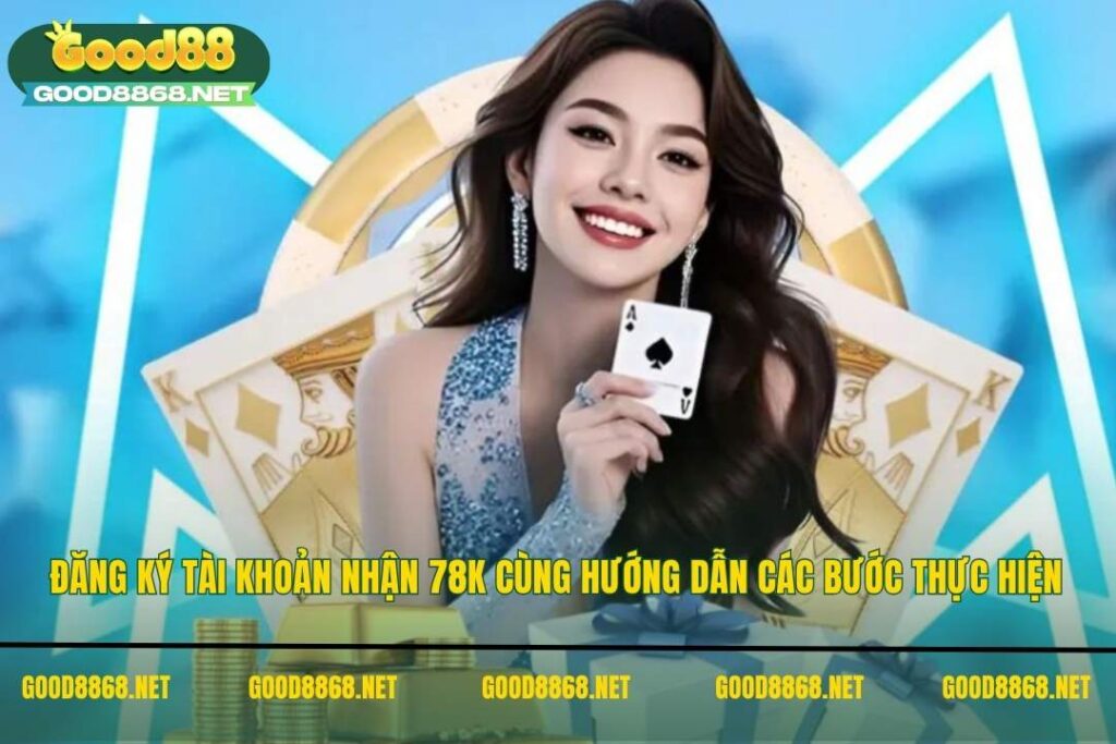 Đăng ký tài khoản nhận 78K - Hướng dẫn các bước thực hiện