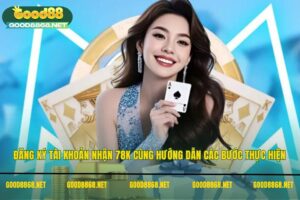Đăng ký tài khoản nhận 78K - Hướng dẫn các bước thực hiện