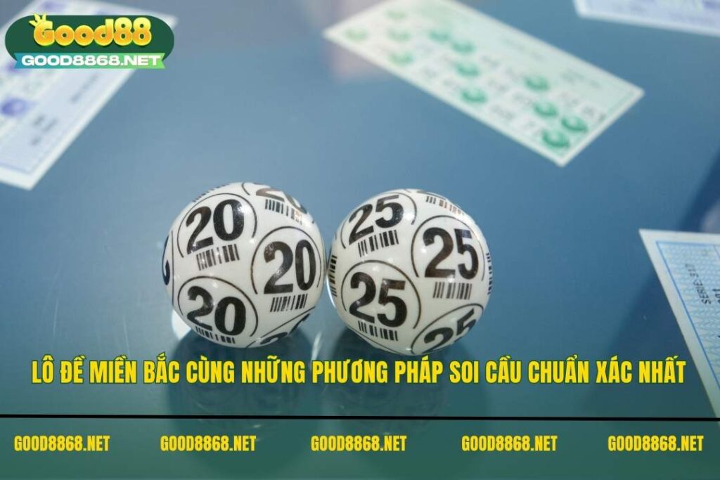 Lô đề miền bắc - Phương pháp soi cầu chuẩn nhất Good88 7 Lô đề miền Bắc cùng những phương pháp soi cầu chuẩn xác nhất