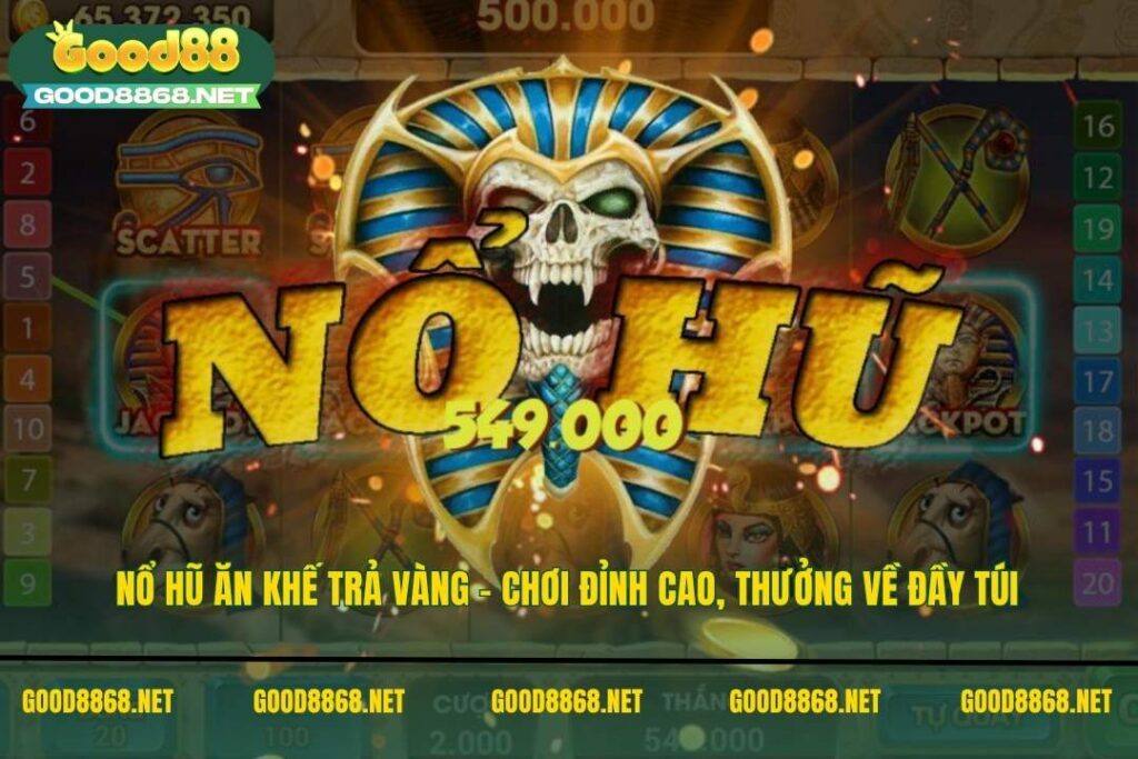 Nổ hũ Ăn Khế Trả Vàng - Chơi đỉnh cao, thưởng về đầy túi