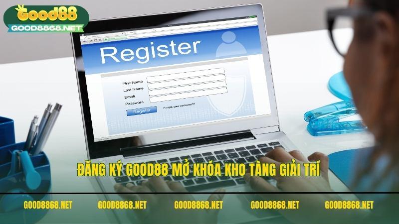 Đăng ký Good88 mở khóa kho tàng giải trí
