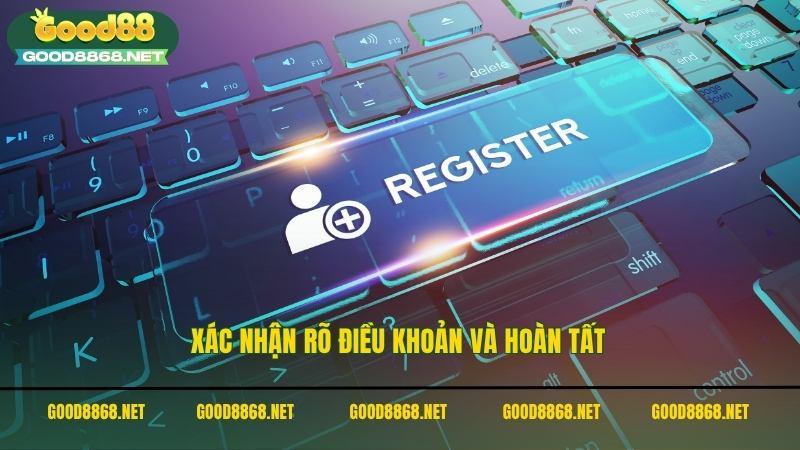 Xác nhận rõ điều khoản và hoàn tất