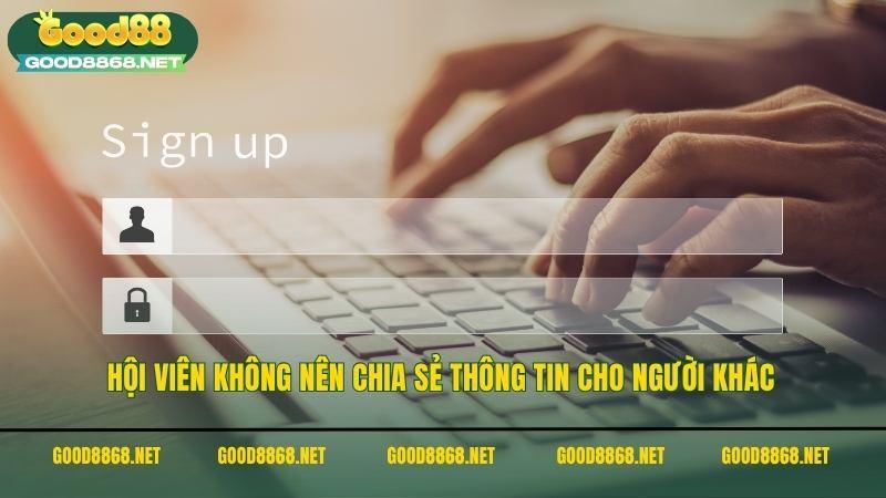 Hội viên không nên chia sẻ thông tin cho người khác