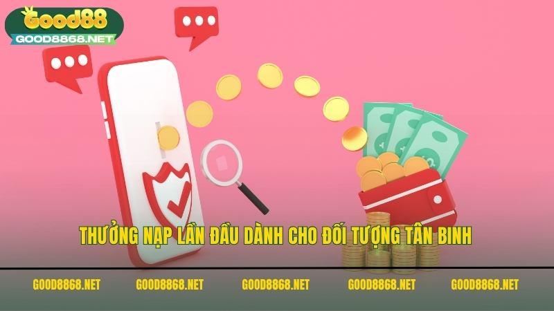 Hướng dẫn chi tiết cách nạp tiền Good88 dành cho TÂN THỦ 4 Thưởng nạp tiền Good88 lần đầu dành cho đối tượng tân binh