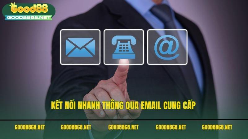 Kết nối với đội ngũ CSKH của Good88 nhanh thông qua email cung cấp