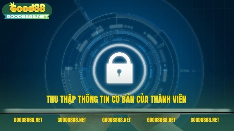Chính sách bảo mật Good88 thu thập thông tin cơ bản của thành viên
