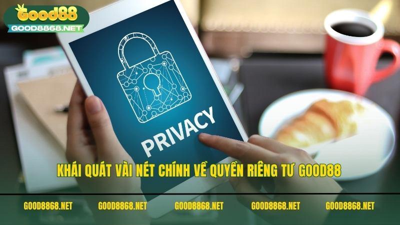 Khái quát vài nét chính về quyền riêng tư Good88