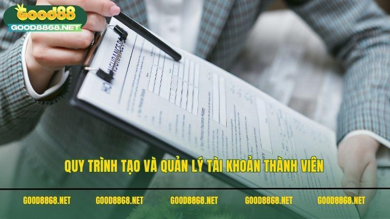 Quy trình tạo và quản lý tài khoản thành viên theo chính sách chơi game Good88