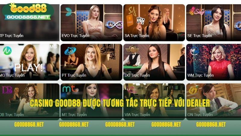 Casino Good88 được tương tác trực tiếp với Dealer