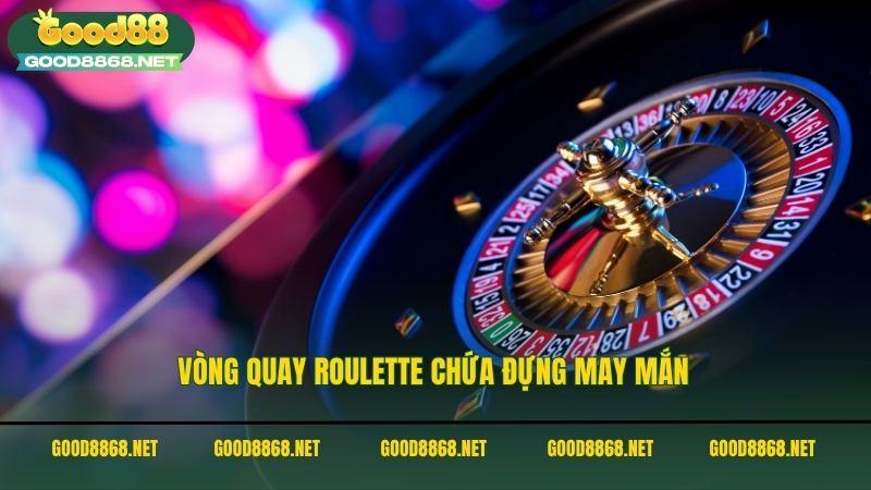 Vòng quay Roulette chứa đựng may mắn tại sòng bài casino Good88