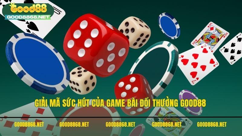 Giải mã sức hút của game bài đổi thưởng Good88