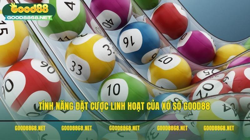 Tính năng đặt cược linh hoạt của xổ số Good88