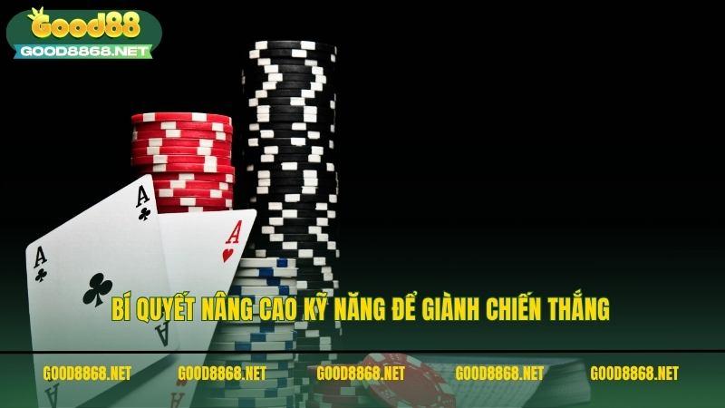 Bí quyết nâng cao kỹ năng để giành chiến thắng tại các ván tiến lên miền nam