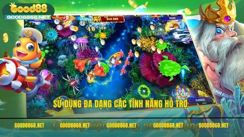 Người chơi nên sử dụng đa dạng các tính năng hỗ trợ tại sảnh bắn cá Good88