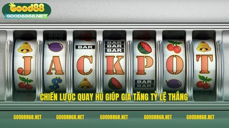 Chiến lược quay hũ giúp gia tăng tỷ lệ thắng