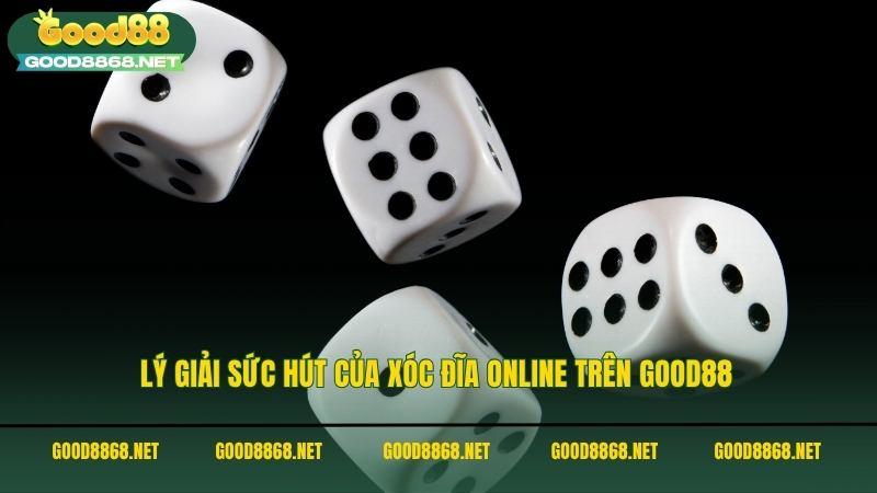 Lý giải sức hút của xóc đĩa online trên Good88