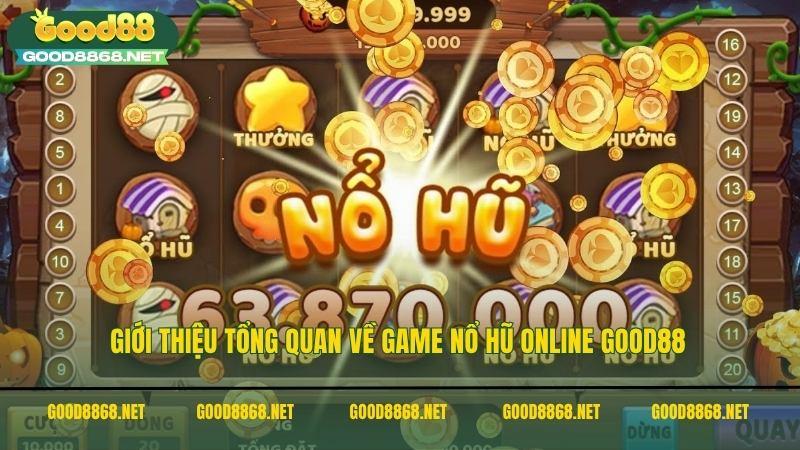 Giới thiệu tổng quan về game nổ hũ online Good88