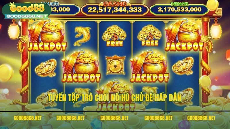 Tuyển tập trò chơi slot game nổ hũ online chủ đề hấp dẫn