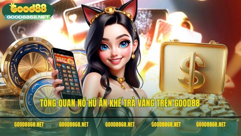 Tổng quan nổ hũ Ăn Khế Trả Vàng trên Good88