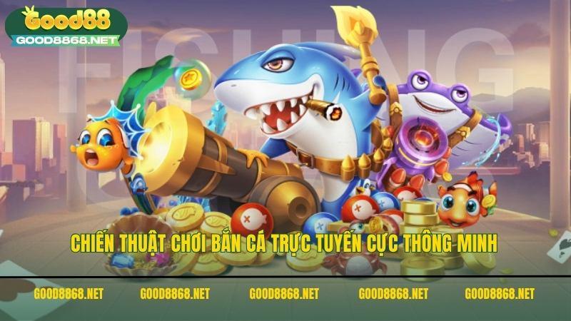 Chiến thuật chơi bắn cá online cực thông minh