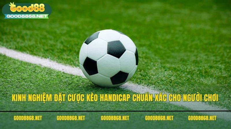 Kèo châu Á - Hướng dẫn cách đọc toàn diện kèo châu Á tại Good88 4 Kinh nghiệm đặt cược kèo Handicap (kèo Châu Á) chuẩn xác cho người chơi