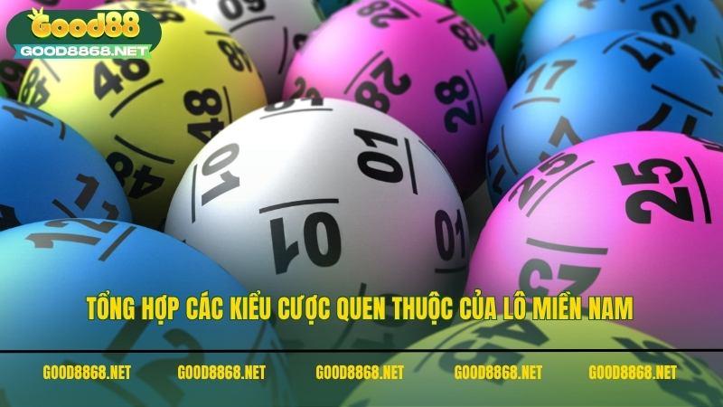 Tổng hợp các kiểu cược quen thuộc của lô miền nam