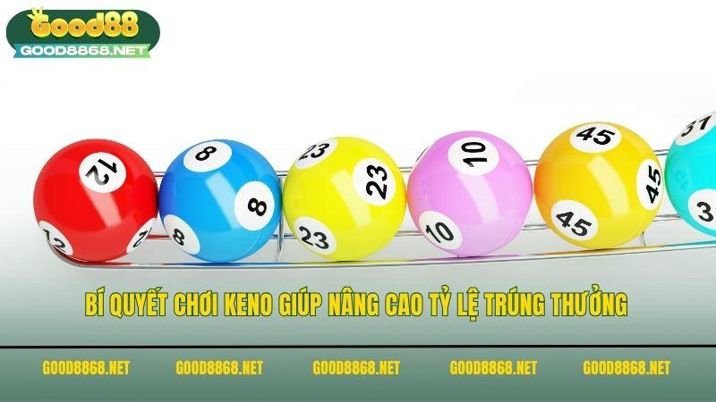 Xổ số Keno - Trực tiếp kết quả xổ số điện toán keno 3 Bí quyết chơi xổ số Keno giúp nâng cao tỷ lệ trúng thưởng