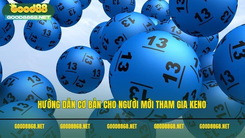 Xổ số Keno - Trực tiếp kết quả xổ số điện toán keno 4 Hướng dẫn cơ bản cho người mới tham gia xổ số Keno