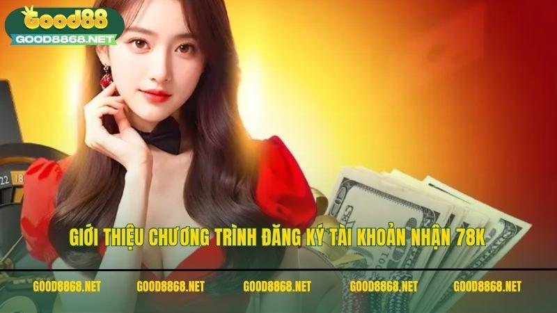 Giới thiệu chương trình đăng ký tài khoản nhận 78K