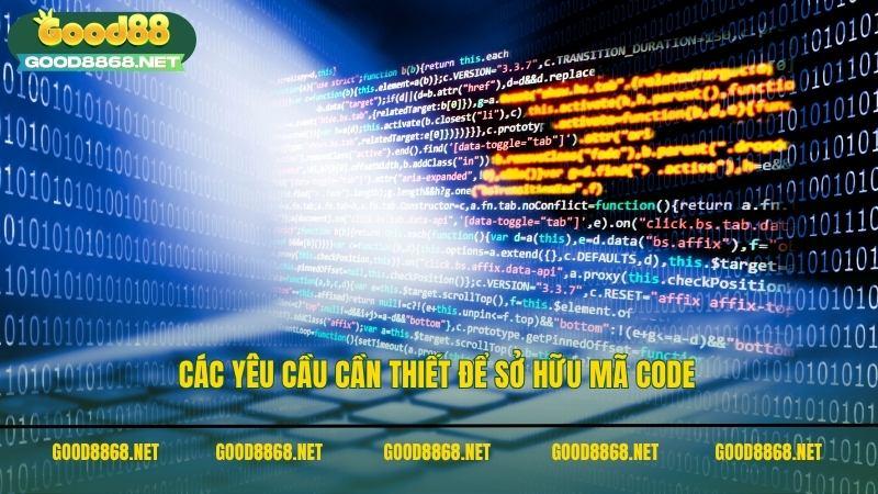 Code Good88 và những cách thức đơn giản giúp nhận thưởng 3 Các yêu cầu cần thiết để sở hữu mã code Good88 nhận thưởng mỗi ngày