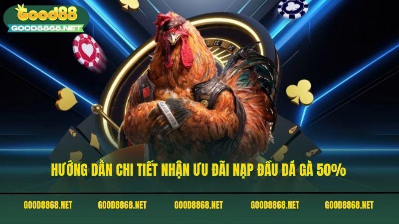 Hướng dẫn chi tiết nhận ưu đãi nạp đầu đá gà nhận thưởng 50%